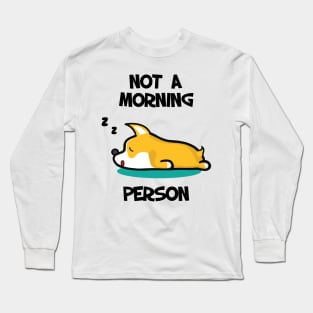I'm not a morning person. Lazy Corgi design Long Sleeve T-Shirt